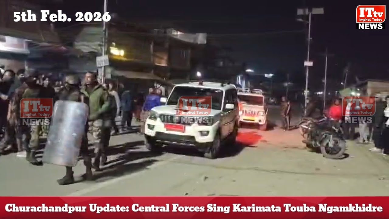 Churachandpur Update: Erang Kansillakli, Central Forces Sing Karimata Touba Ngamkhidre