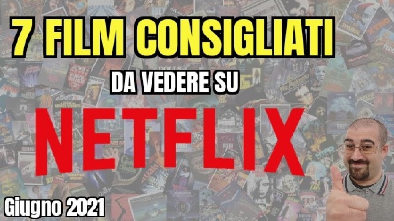 7 FILM CONSIGLIATI da vedere su NETFLIX | Giugno 2021