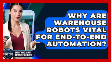 Why Are Warehouse Robots Vital For End-to-end Automation? - Everything About Robotics Explained