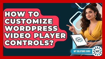 How To Customize WordPress Video Player Controls? - WP Solutions Guru