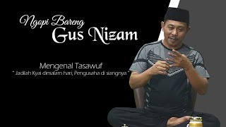 NGOPI BARENG GUS NIZAM I Mengenal Tasawuf 