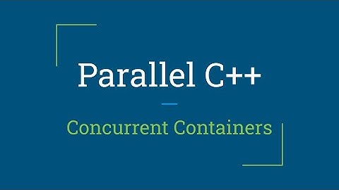 Parallel C++: Concurrent Containers