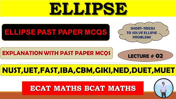 ELLIPSE | ELLIPSE PAST PAPER MCQS | SHORT TRICKS TO SOLVE ELLIPSE PROBLEMS |~LECTURE 02