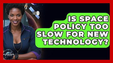 Is Space Policy Too Slow For New Technology? - Warriors In Space
