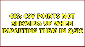 GIS: CSV points not showing up when importing them in QGIS (4 Solutions!!)