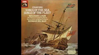Charles Villiers Stanford : Songs of the Fleet for baritone, chorus and orchestra Op. 117 (1909-10) Charles Villiers Stanford : Songs of the Fleet for baritone, chorus and orchestra Op. 117 (1909-10)
