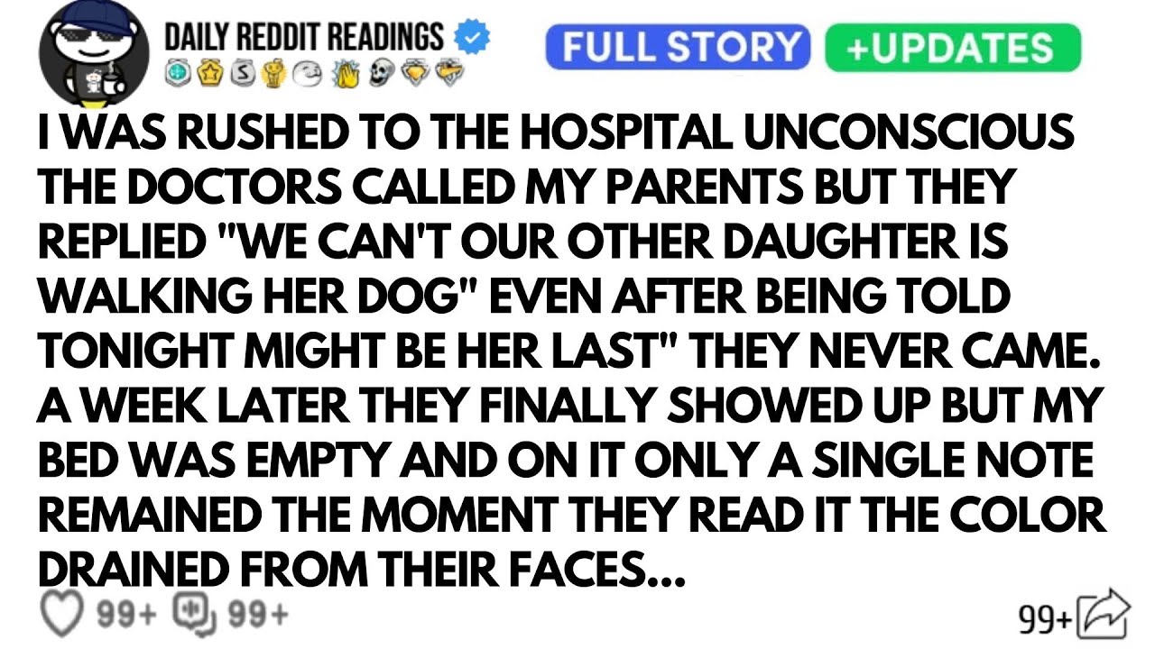 I WAS RUSHED TO THE HOSPITAL UNCONSCIOUS THE DOCTORS CALLED MY PARENTS BUT THEY REPLIED 