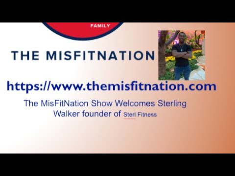 The MisFitNation Show welcomes Sterling Walker - Fitness/Mindset/Nutrition Coach