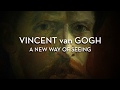 Vincent van Gogh: A New Way of Seeing