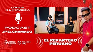 PODCAST JP EL CHAMACO "EL REPARTERO PERUANO" LOCOS X LA MÚSICA | CAMINA LA HABANA ft. PUNCHALE PLAY