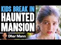 Kids Break In HAUNTED MANSION, What Happens Will Shock You | Dhar Mann