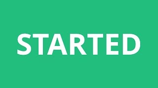 How To Pronounce Started - Pronunciation Academy