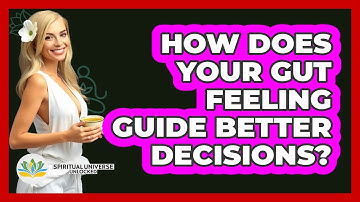 How Does Your Gut Feeling Guide Better Decisions? - Spiritual Universe Unlocked