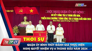 Quận ủy Bình Thủy đánh giá thực hiện Nghị quyết nhiệm vụ 6 tháng đầu năm 2024 | Cần Thơ TV