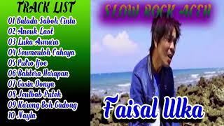Faisal Ulka Slow Rock Aceh Full Album Tanpa Jeda Iklan Terbaru 2022 @faisalulka 