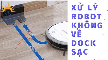 Xử lý khi robot hút bụi không về dock sạc