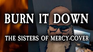 Burn it down (The Sisters of Mercy-cover)