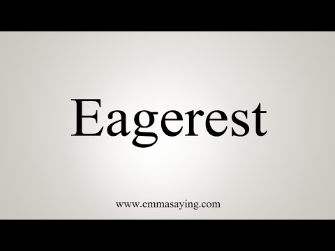 How To Say Eagerest