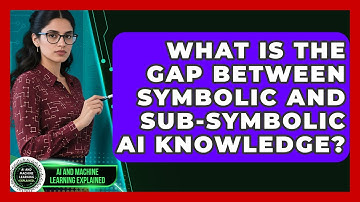 What Is The Gap Between Symbolic And Sub-symbolic AI Knowledge? - AI and Machine Learning Explained