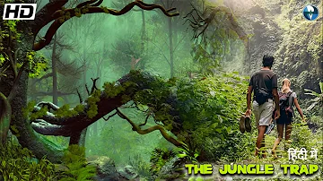 THE JUNGLE TRAP || Full Movie In Hindi | Hollywood Adventures Movie | Superhit Hindi Dubbed Movies