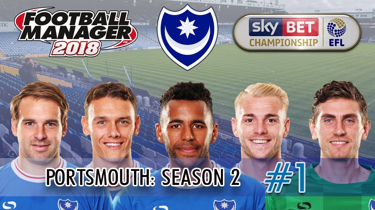 FM18 Portsmouth S2 E1 | TERRIFIC TRANSFER DEALINGS | Football Manager 2018 Challenges