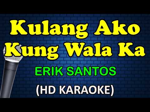 KULANG AKO KUNG WALA KA - Erik Santos (HD Karaoke)
