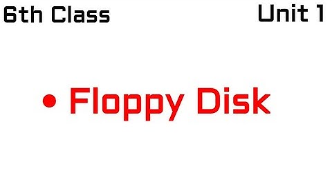 Floppy disk  , 6th Class Computer Education Unit 1 Introduction to Computers , Class 6 PTB