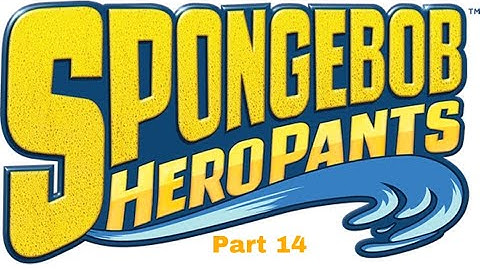 Let’s Play SpongeBob HeroPants Part 14