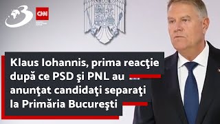 Klaus Iohannis, prima reacţie după ce PSD şi PNL au anunţat candidaţi separaţi la Primăria Bucureşti