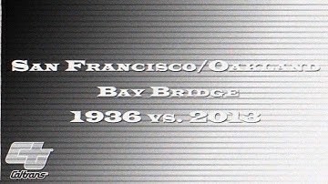Caltrans HQ-San Francisco/Oakland Bay Bridge 1936 vs. 2013