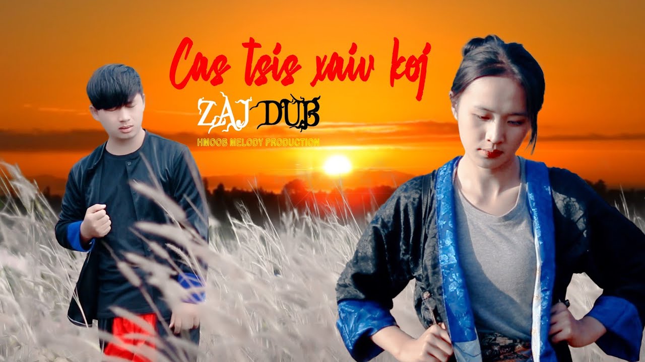 Zaj Dub   Cas Tsis Xaiv Koj Nkauj Tawm Tshiab Official MV
