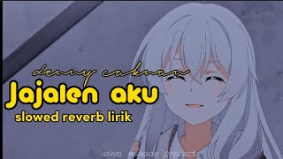 Denny caknan - jajalen aku (slowed reverb lirik) | jawa manado project