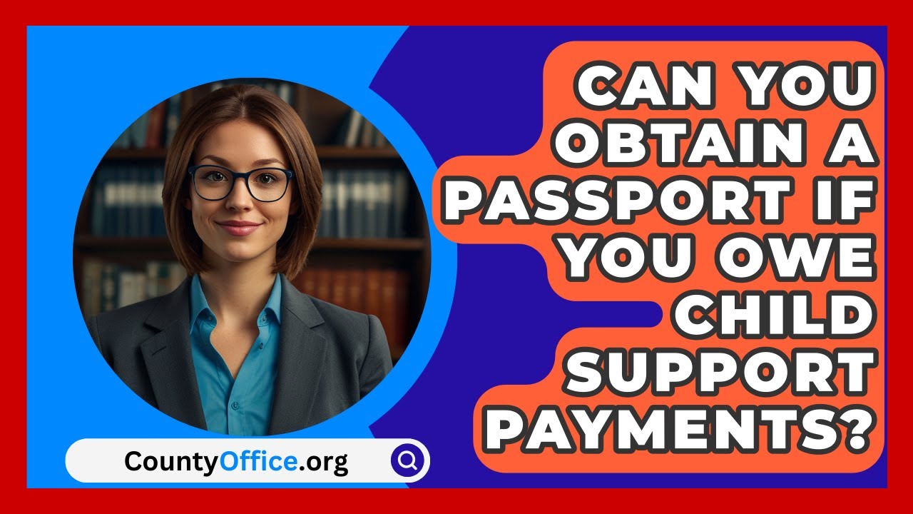 Can you obtain a passport if you owe child support payments