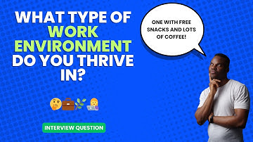 What type of work environment do you thrive in? | Interview Question