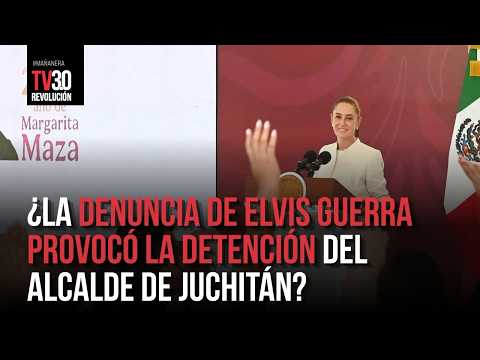 Sheinbaum: detención del alcalde de Juchitán deriva de una investigación previa