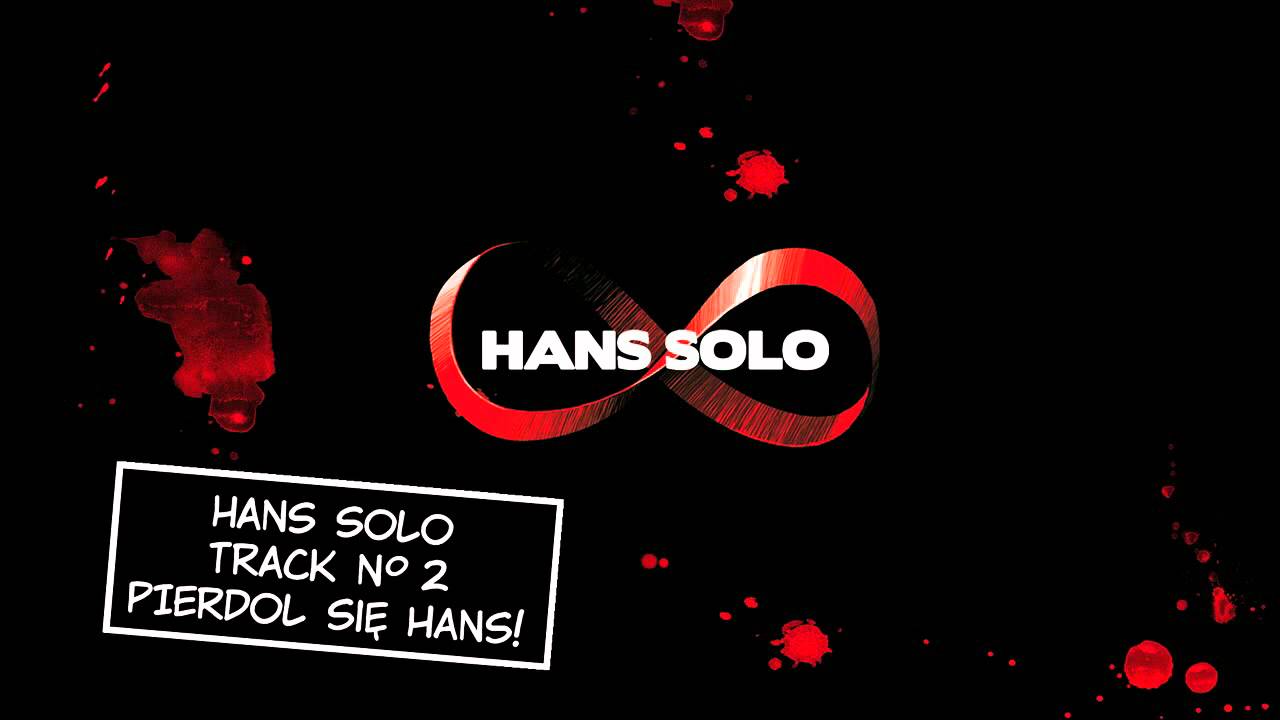 "INTRO" i "PIERDOL SIĘ HANS" - Hans Solo "8" adlı videoyu YouTube'da izle "INTRO" i "PIERDOL SIĘ HANS" - Hans Solo "8" adlı videoyu YouTube'da izle