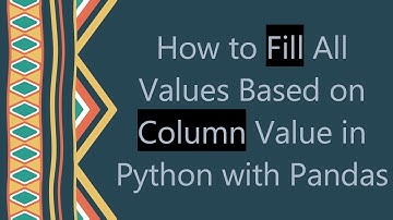 How to Fill All Values Based on Column Value in Python with Pandas