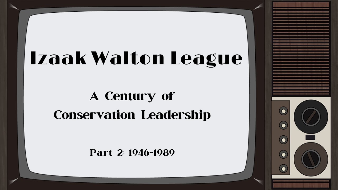 Izaak Walton League Milestones Part 2 YouTube
