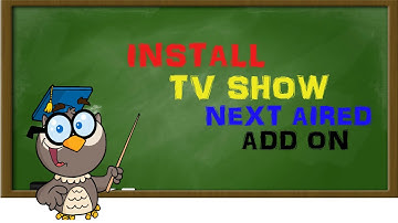 Kodi Lessons- Install Tv Show Next Aired Addon on Kodi