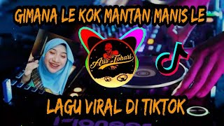 DJ GIMANA LE KOK MANTAN MANIS LE🎶ADUH GIMANA LE KOK AA MANIS LE🎶VIRAL DI TIKTOK