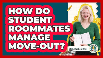 How Do Student Roommates Manage Move-out? - Budgeting as a Student