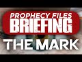 Prophecy Files Briefing: THE MARK