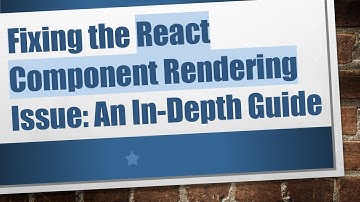 Fixing the React Component Rendering Issue: An In-Depth Guide
