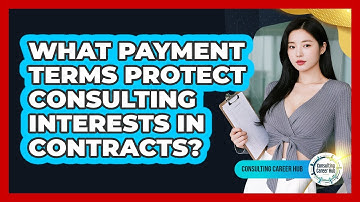 What Payment Terms Protect Consulting Interests In Contracts? - Consulting Career Hub