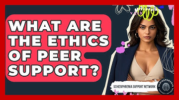 What Are The Ethics Of Peer Support? - Schizophrenia Support Network