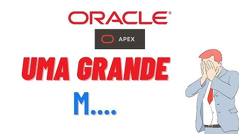 O Oracle Apex é uma GRANDE M...