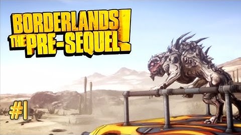 Borderlands The Pre-Sequel #1 - The Beginning - A Borderlands Playthrough/Walkthrough