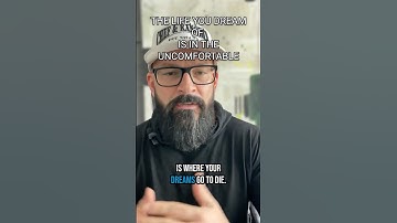 THE LIFE YOU DREAM OF IS IN THE UNCOMFORTABLE