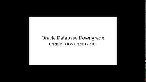 Oracle Database Downgrade with the Downgrade Scripts from 19.3.0 to 12.2.0.1