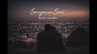 Seviyorum Seni Slow Duygusal Şarkı - Renkli Melodiler